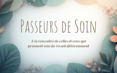 Participez à l’émission Passeurs de soin, à la rencontre de celles et ceux qui prennent soin du vivant différemment